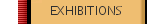 EXHIBITIONS